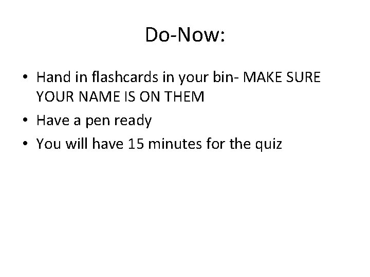 Do-Now: • Hand in flashcards in your bin- MAKE SURE YOUR NAME IS ON