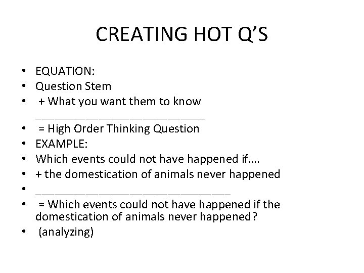 CREATING HOT Q’S • EQUATION: • Question Stem • + What you want them