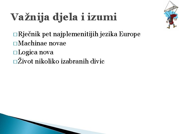 Važnija djela i izumi � Rječnik pet najplemenitijih jezika Europe � Machinae novae �