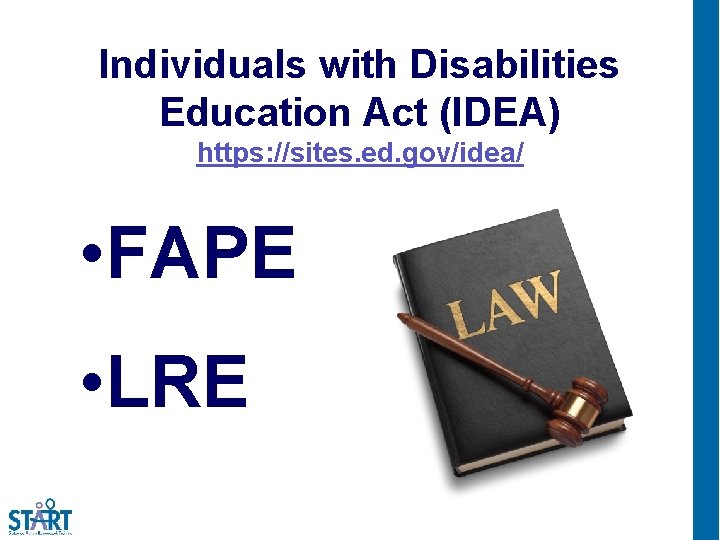 Individuals with Disabilities Education Act (IDEA) https: //sites. ed. gov/idea/ • FAPE • LRE