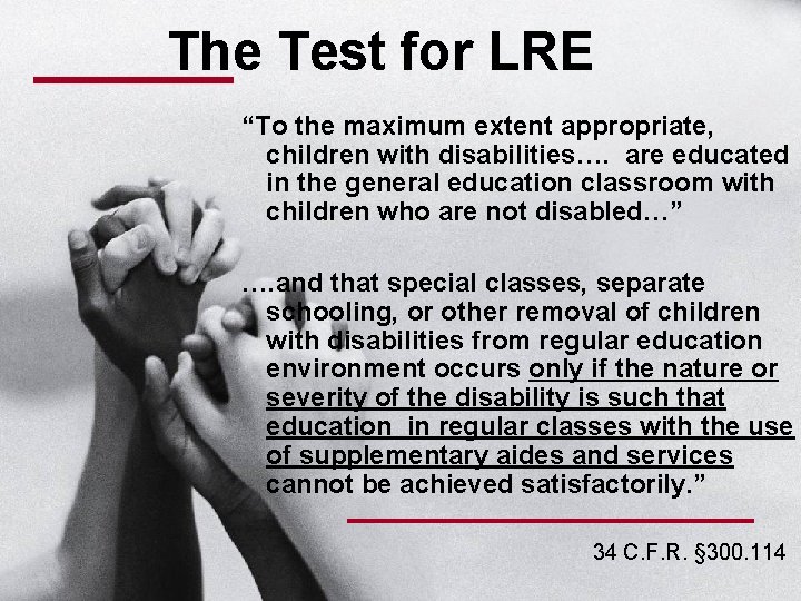 The Test for LRE “To the maximum extent appropriate, children with disabilities…. are educated