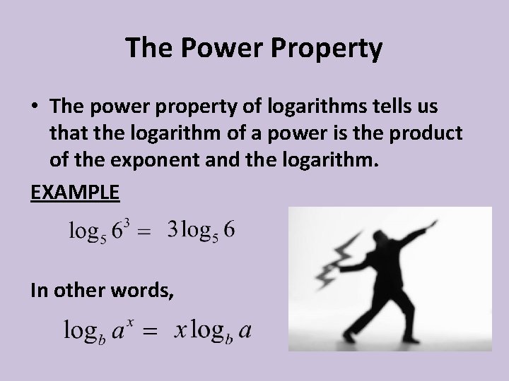 The Power Property • The power property of logarithms tells us that the logarithm