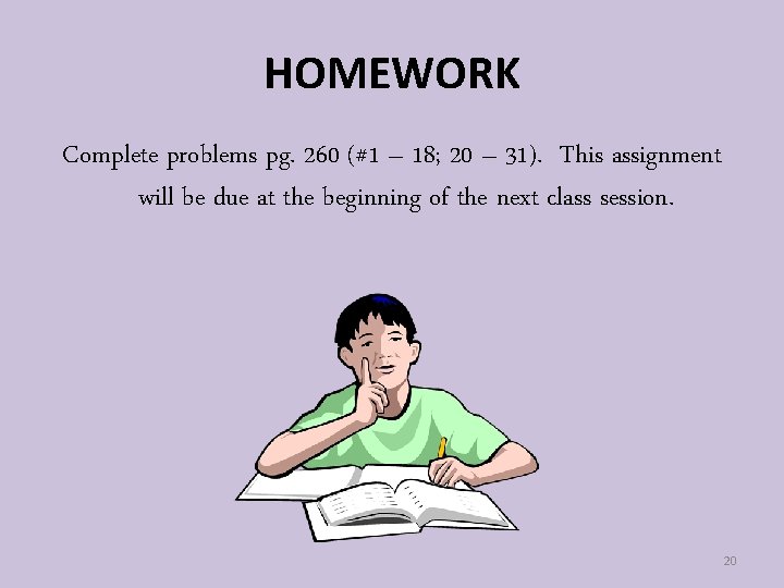 HOMEWORK Complete problems pg. 260 (#1 – 18; 20 – 31). This assignment will
