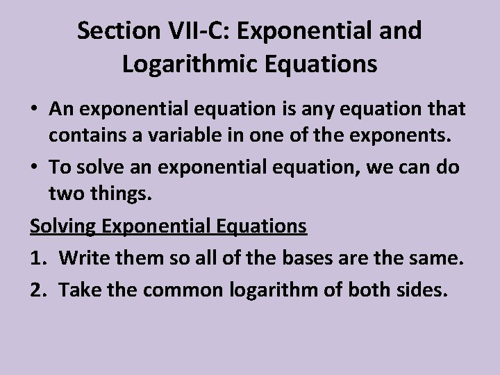 Section VII-C: Exponential and Logarithmic Equations • An exponential equation is any equation that
