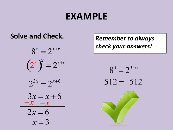 EXAMPLE Solve and Check. Remember to always check your answers! 