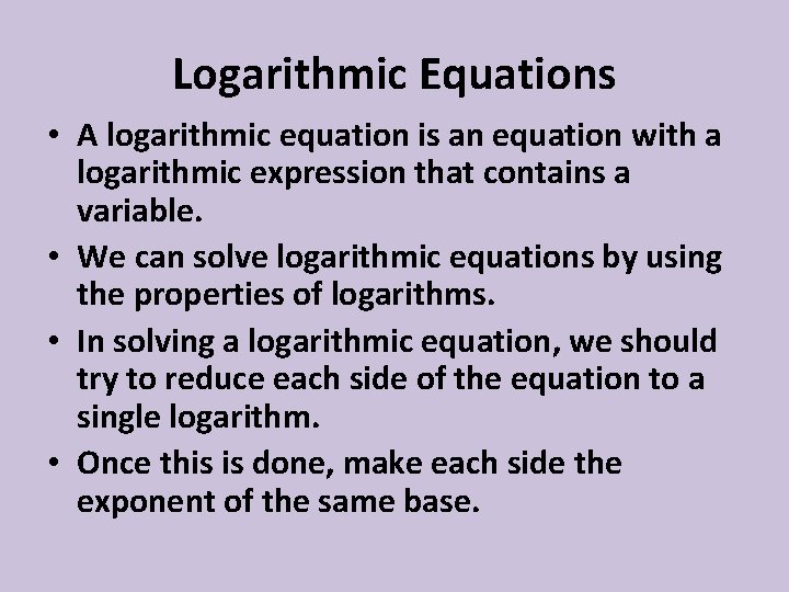 Logarithmic Equations • A logarithmic equation is an equation with a logarithmic expression that