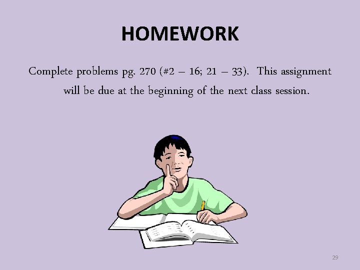HOMEWORK Complete problems pg. 270 (#2 – 16; 21 – 33). This assignment will
