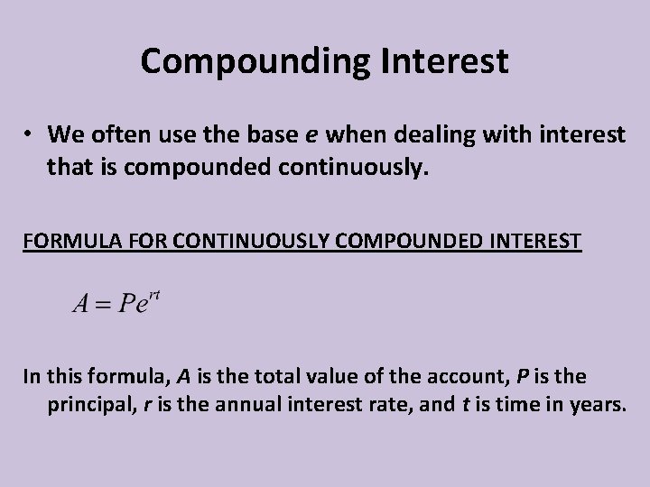 Compounding Interest • We often use the base e when dealing with interest that