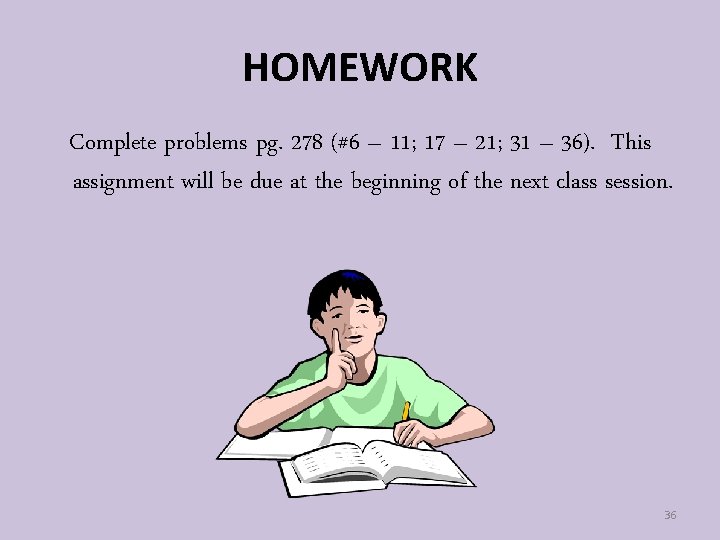 HOMEWORK Complete problems pg. 278 (#6 – 11; 17 – 21; 31 – 36).