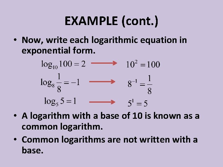EXAMPLE (cont. ) • Now, write each logarithmic equation in exponential form. • A