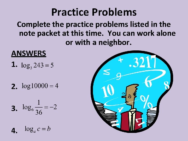 Practice Problems Complete the practice problems listed in the note packet at this time.