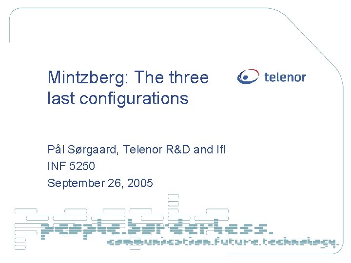 Mintzberg: The three last configurations Pål Sørgaard, Telenor R&D and If. I INF 5250