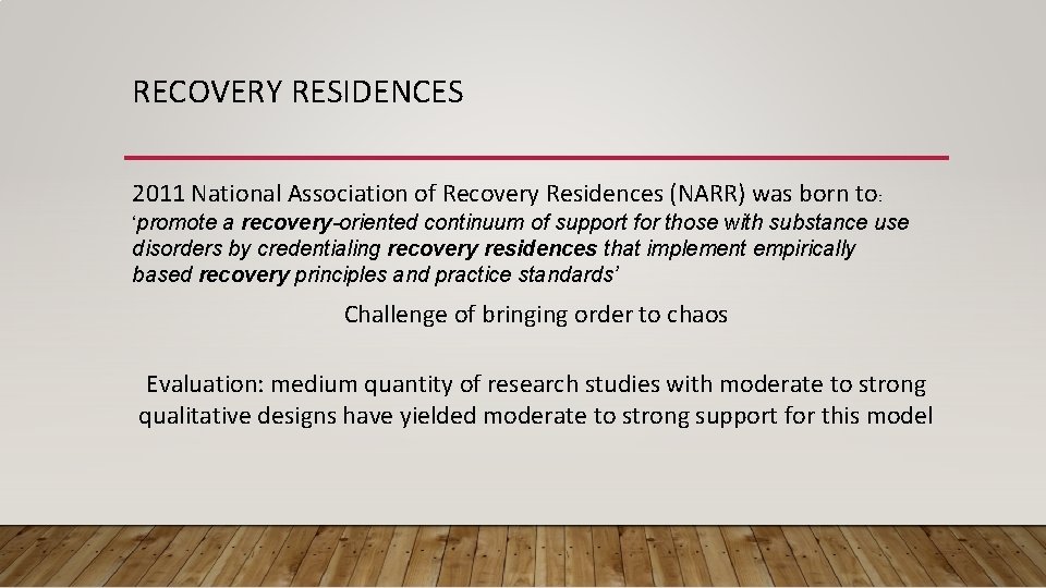 RECOVERY RESIDENCES 2011 National Association of Recovery Residences (NARR) was born to : ‘promote