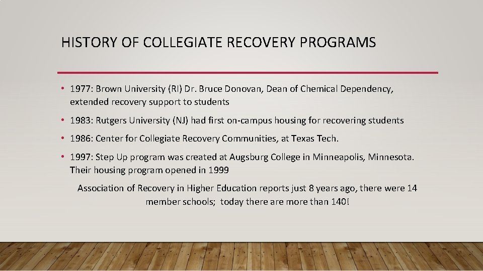 HISTORY OF COLLEGIATE RECOVERY PROGRAMS • 1977: Brown University (RI) Dr. Bruce Donovan, Dean