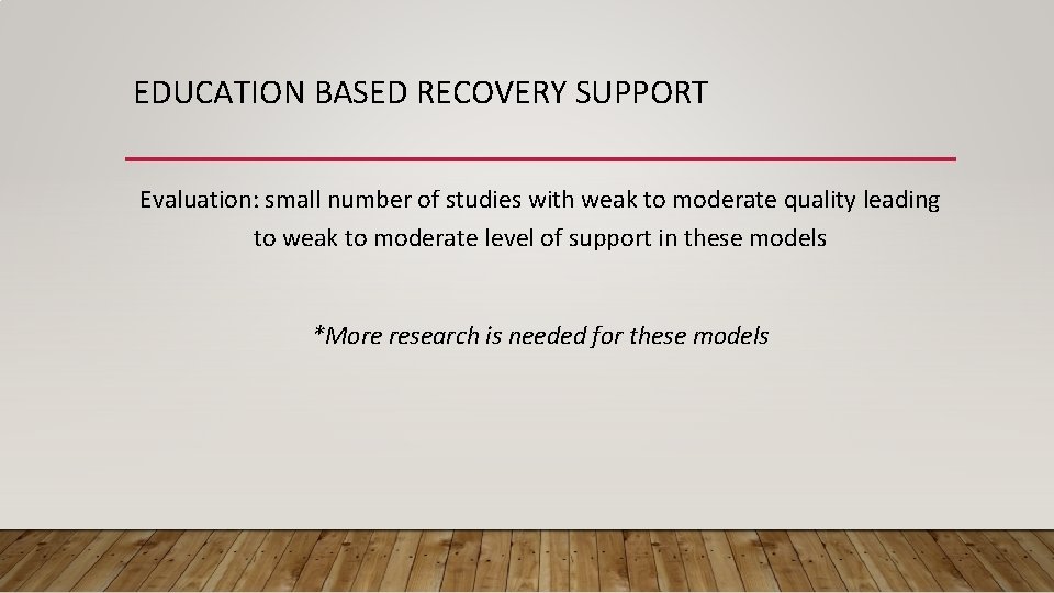 EDUCATION BASED RECOVERY SUPPORT Evaluation: small number of studies with weak to moderate quality