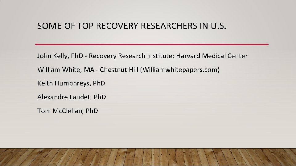 SOME OF TOP RECOVERY RESEARCHERS IN U. S. John Kelly, Ph. D - Recovery