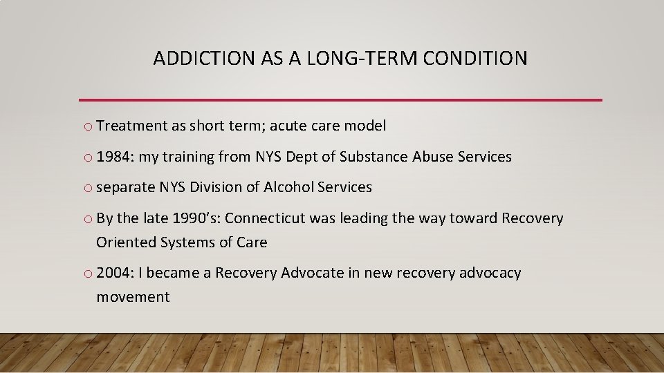 ADDICTION AS A LONG-TERM CONDITION o Treatment as short term; acute care model o