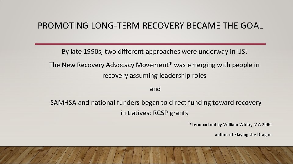 PROMOTING LONG-TERM RECOVERY BECAME THE GOAL By late 1990 s, two different approaches were