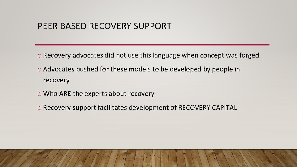 PEER BASED RECOVERY SUPPORT o Recovery advocates did not use this language when concept