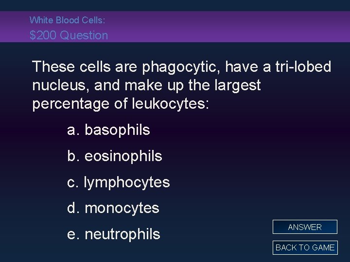 White Blood Cells: $200 Question These cells are phagocytic, have a tri-lobed nucleus, and