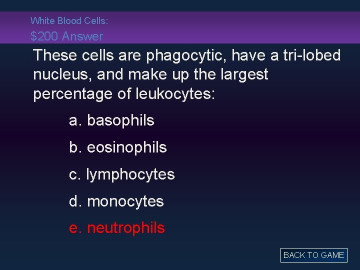 White Blood Cells: $200 Answer These cells are phagocytic, have a tri-lobed nucleus, and