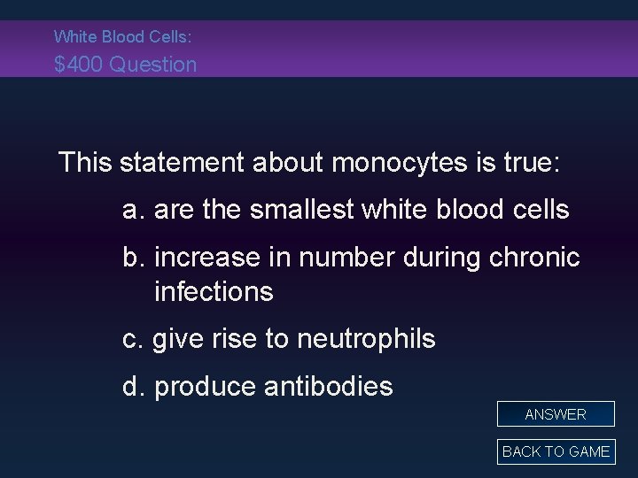 White Blood Cells: $400 Question This statement about monocytes is true: a. are the
