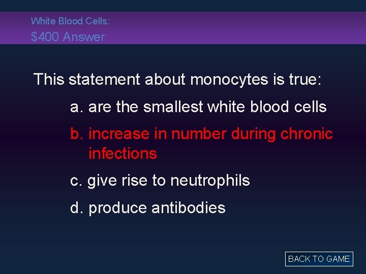 White Blood Cells: $400 Answer This statement about monocytes is true: a. are the