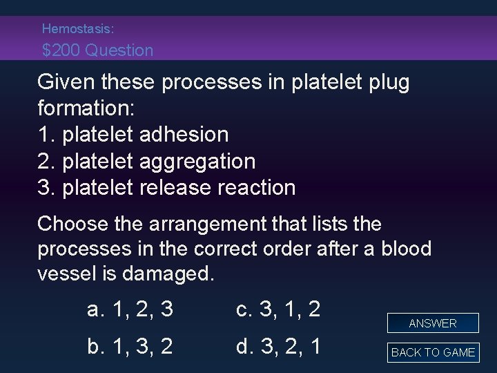 Hemostasis: $200 Question Given these processes in platelet plug formation: 1. platelet adhesion 2.