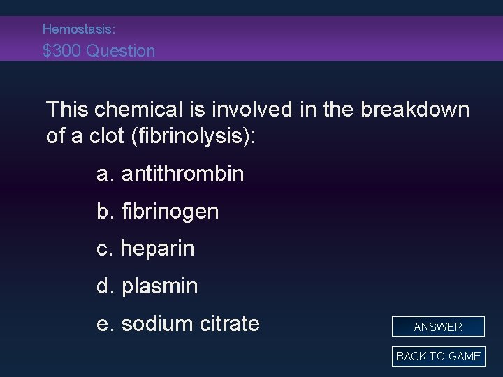 Hemostasis: $300 Question This chemical is involved in the breakdown of a clot (fibrinolysis):
