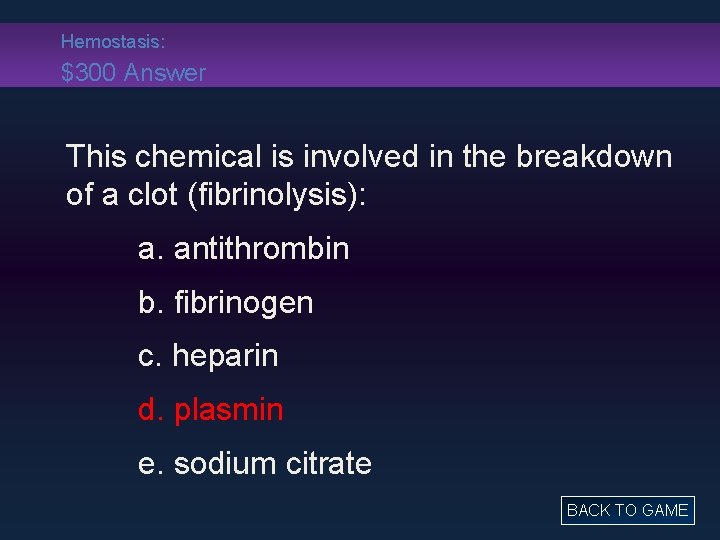 Hemostasis: $300 Answer This chemical is involved in the breakdown of a clot (fibrinolysis):