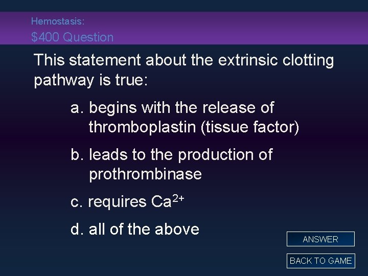 Hemostasis: $400 Question This statement about the extrinsic clotting pathway is true: a. begins
