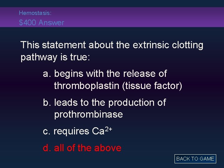Hemostasis: $400 Answer This statement about the extrinsic clotting pathway is true: a. begins