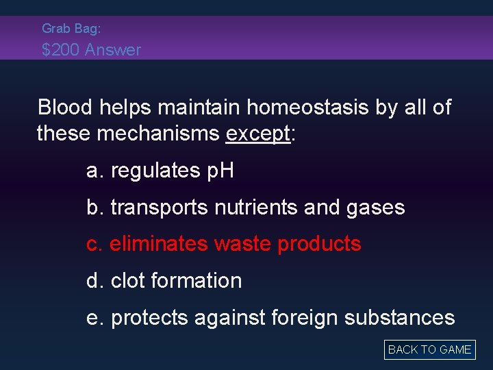 Grab Bag: $200 Answer Blood helps maintain homeostasis by all of these mechanisms except: