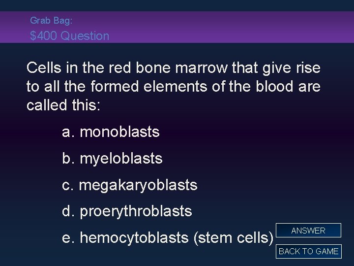 Grab Bag: $400 Question Cells in the red bone marrow that give rise to