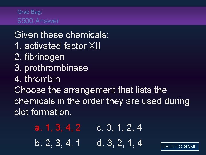 Grab Bag: $500 Answer Given these chemicals: 1. activated factor XII 2. fibrinogen 3.