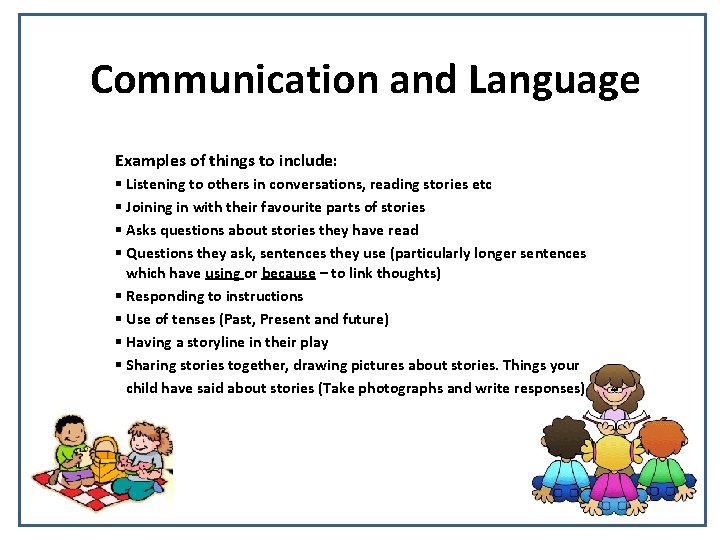 Communication and Language Examples of things to include: § Listening to others in conversations,