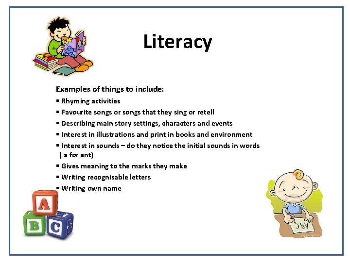 Literacy Examples of things to include: § Rhyming activities § Favourite songs or songs