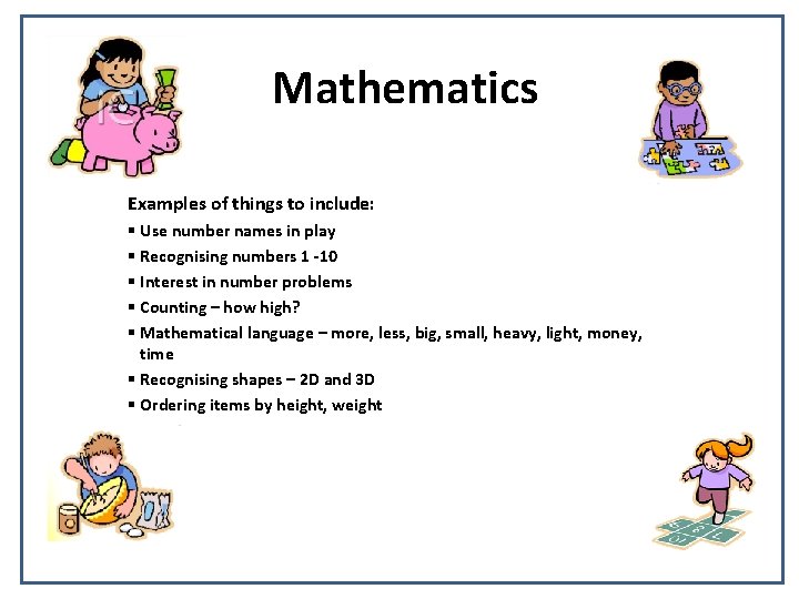 Mathematics Examples of things to include: § Use number names in play § Recognising