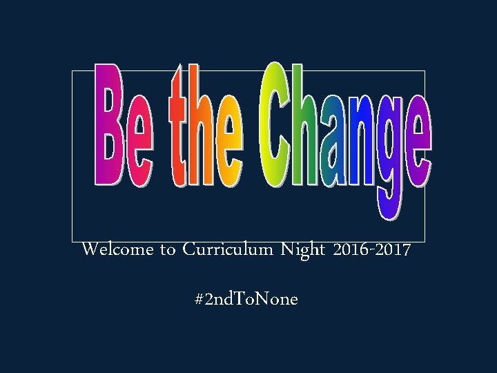 Welcome to Curriculum Night 2016 -2017 #2 nd. To. None 