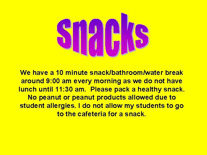 We have a 10 minute snack/bathroom/water break around 9: 00 am every morning as