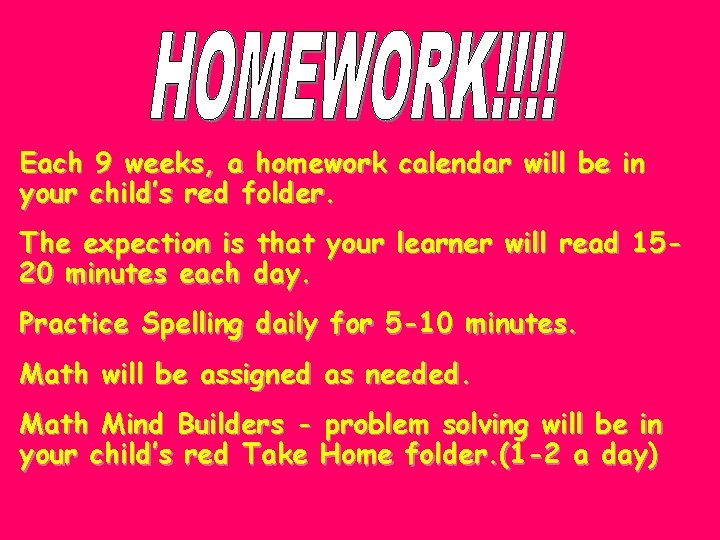 Each 9 weeks, a homework calendar will be in your child’s red folder. The