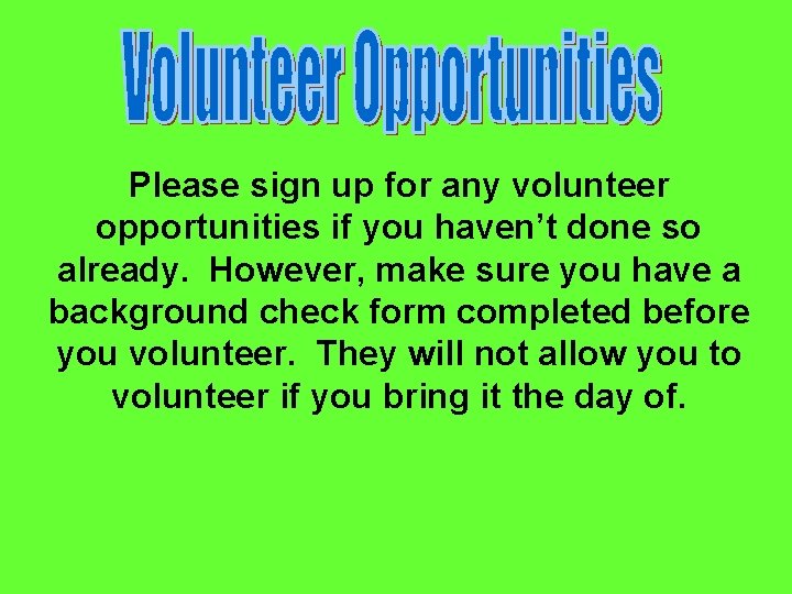 Please sign up for any volunteer opportunities if you haven’t done so already. However,