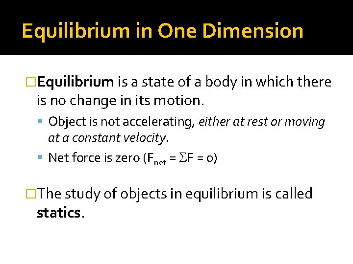 Equilibrium in One Dimension �Equilibrium is a state of a body in which there