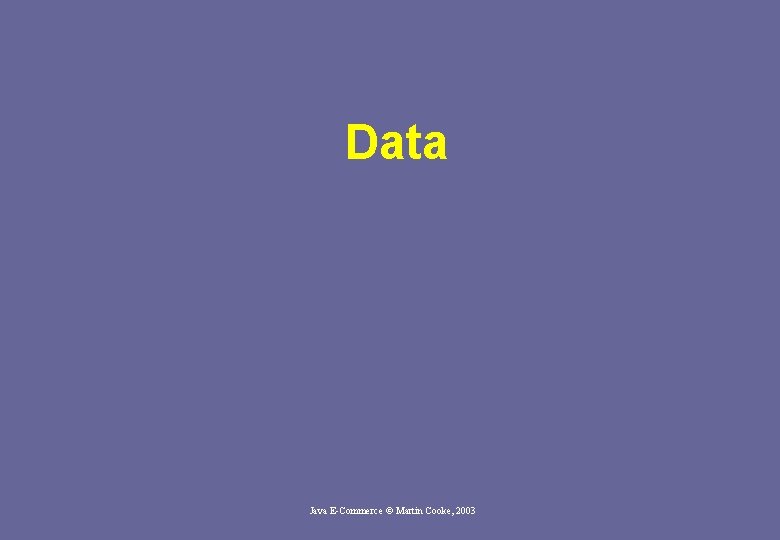 Data Java E-Commerce © Martin Cooke, 2003 