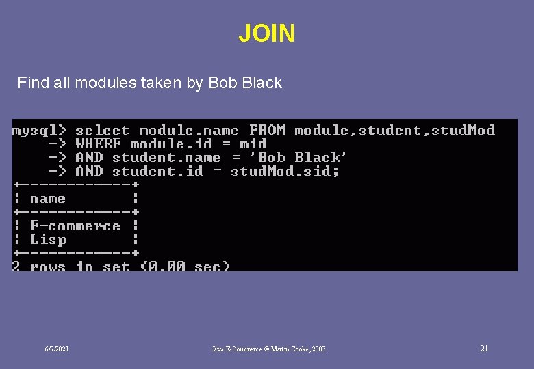 JOIN Find all modules taken by Bob Black 6/7/2021 Java E-Commerce © Martin Cooke,