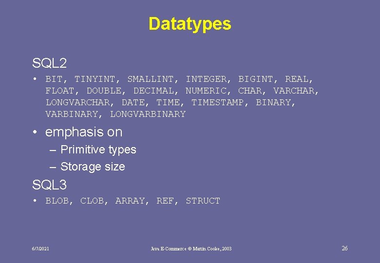 Datatypes SQL 2 • BIT, TINYINT, SMALLINT, INTEGER, BIGINT, REAL, FLOAT, DOUBLE, DECIMAL, NUMERIC,