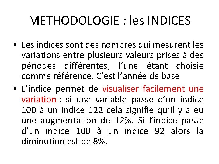 METHODOLOGIE : les INDICES • Les indices sont des nombres qui mesurent les variations