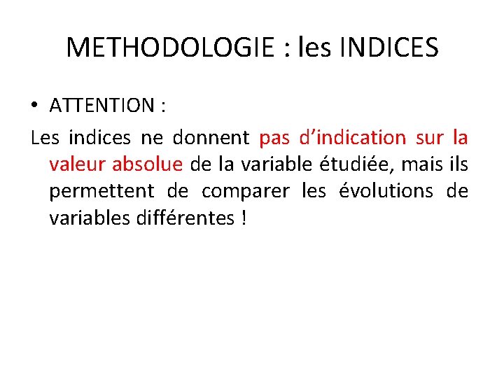 METHODOLOGIE : les INDICES • ATTENTION : Les indices ne donnent pas d’indication sur