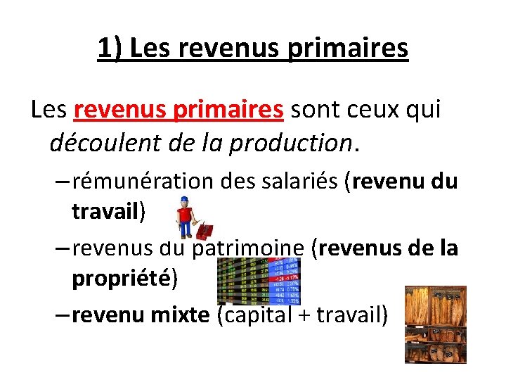 1) Les revenus primaires sont ceux qui découlent de la production. – rémunération des