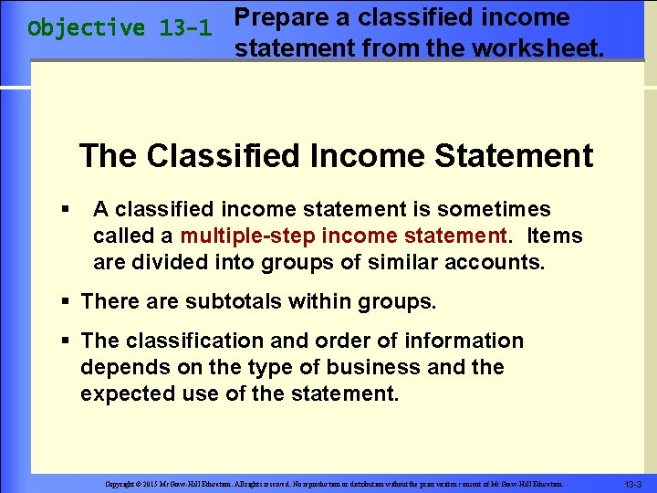 Objective 13 -1 Prepare a classified income statement from the worksheet. The Classified Income